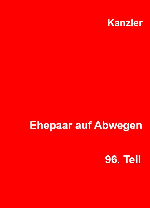 erotische Geschichte Ehepaar auf Abwegen, 96. Teil Ehepaar auf Abwegen, 96. Teil,