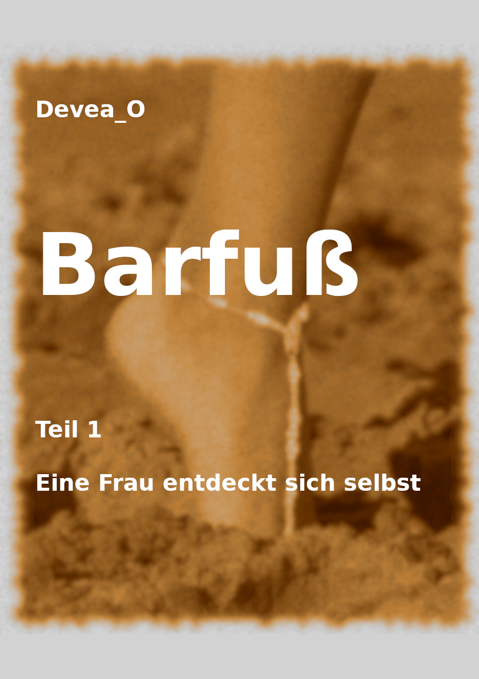 Barfuß - Teil 1 - Eine Frau entdeckt sich selbst, 