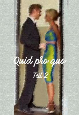 Quid pro quo - Teil 2